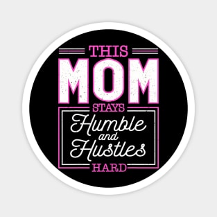 This Mom Stays Humble And Hustles Hard Mothers Day Magnet